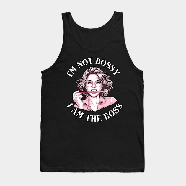 im not bossy beacuse im the boss Tank Top by whatyouareisbeautiful